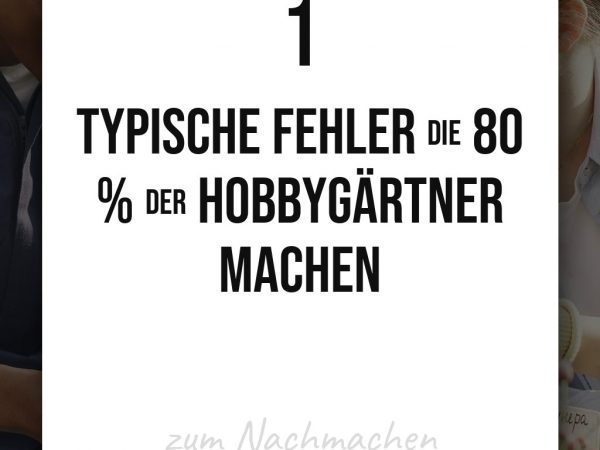 1 typische Fehler die 80 % der Hobbygärtner machen