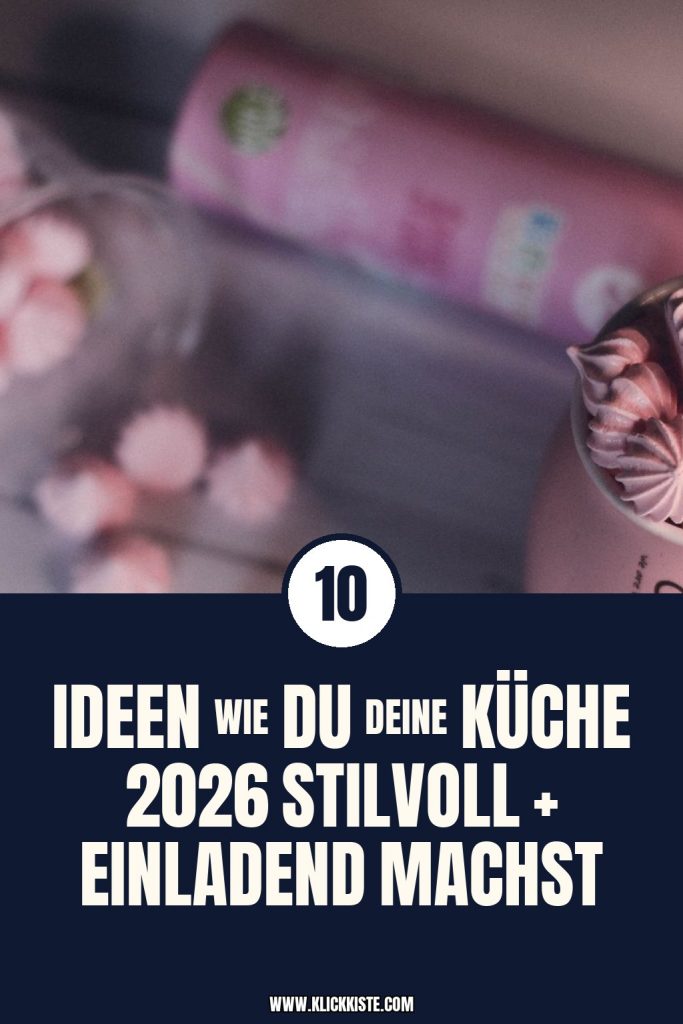 10 Ideen wie du deine Küche 2026 stilvoll + einladend machst