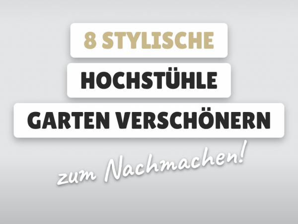 8 stylische Hochstühle die deinen Garten verschönern