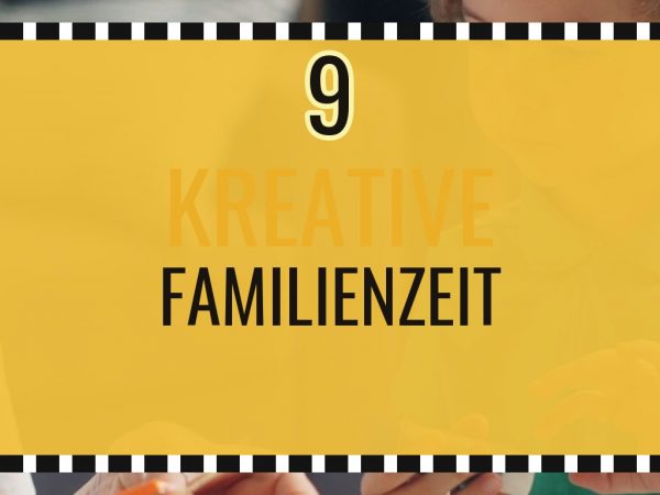 9 kreative Familienzeit-DIYs für gemeinsame Bastel-Stunden