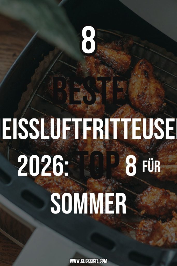 Beste Heißluftfritteusen 2026: Top 8 für Sommer-Genuss im Garten