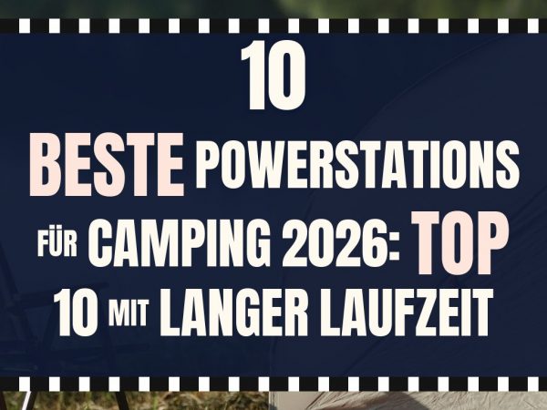 Beste Powerstations für Camping 2026: Top 10 mit langer Laufzeit