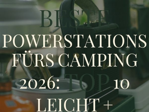 Beste Powerstations fürs Camping 2026: Top 10 leicht + leistungsstark