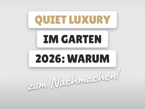 Quiet Luxury im Garten 2026: Warum der Trend gerade alle erwischt