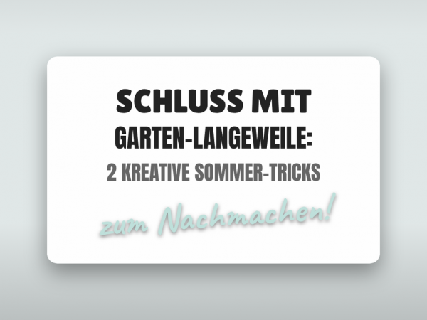 Schluss mit Garten-Langeweile: 2 kreative Sommer-Tricks