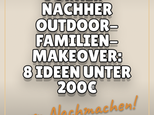 Vorher-Nachher Outdoor-Familien-Makeover: 8 Ideen unter 200€