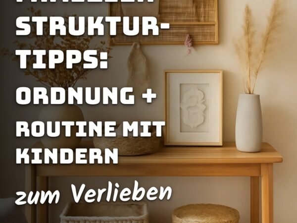 10 Familien-Struktur-Tipps: Ordnung + Routine mit Kindern