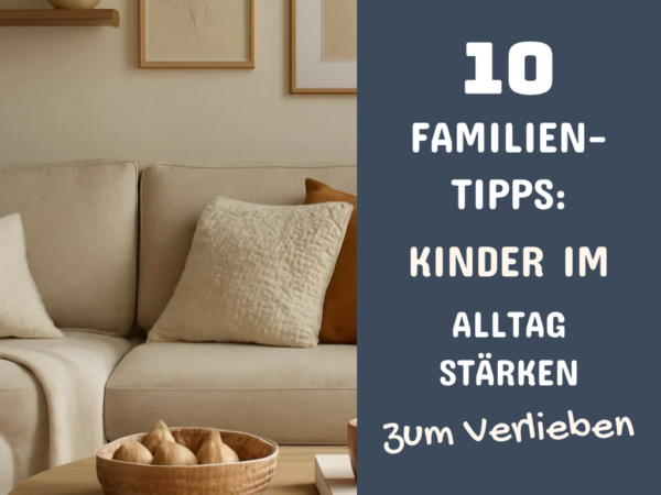 10 Familien-Tipps: Kinder im Alltag stärken