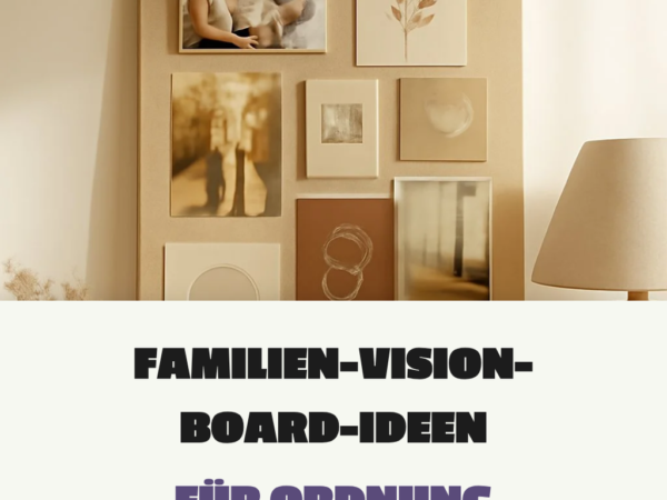 10 Familien-Vision-Board-Ideen für Ordnung im Familien-Chaos