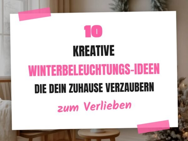 10 kreative Winterbeleuchtungs-Ideen die dein Zuhause verzaubern