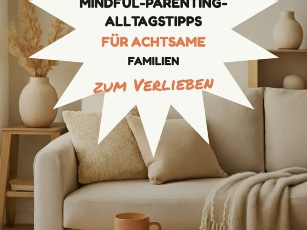 10 Mindful-Parenting-Alltagstipps für achtsame Familien