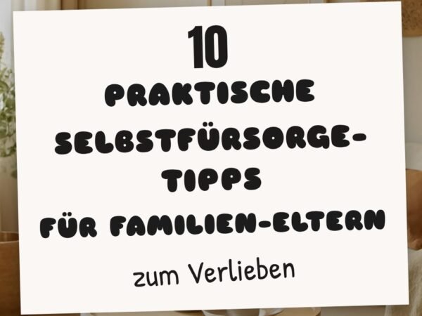 10 praktische Selbstfürsorge-Tipps für Familien-Eltern