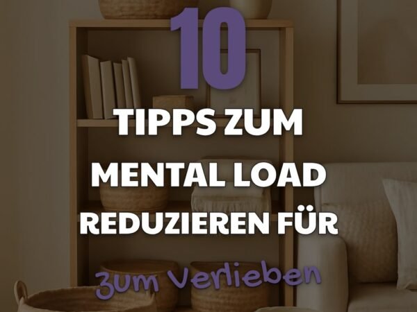 10 Tipps zum Mental Load reduzieren für entspannte Eltern