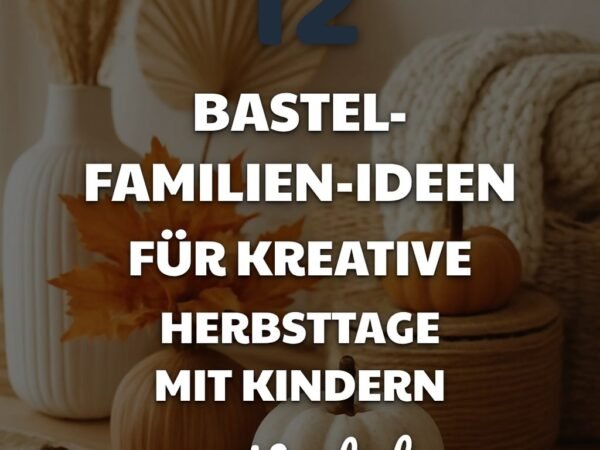12 Bastel-Familien-Ideen für kreative Herbsttage mit Kindern