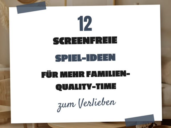 12 screenfreie Spiel-Ideen für mehr Familien-Quality-Time