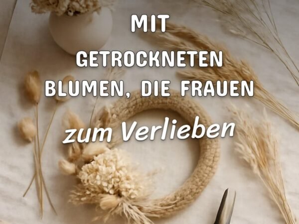 3 Bastel-Ideen mit getrockneten Blumen, die Frauen 2026 lieben
