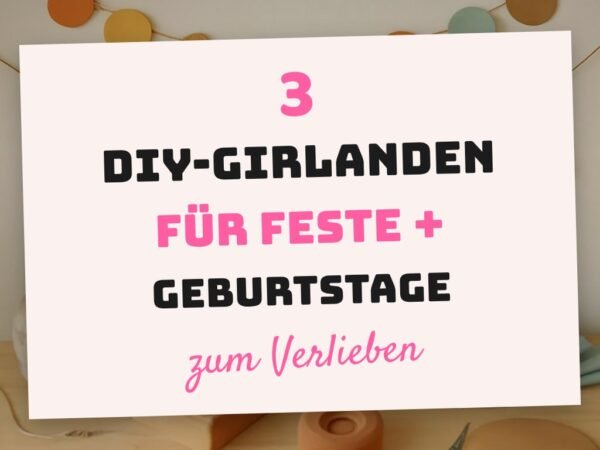 3 DIY-Girlanden für Feste + Geburtstage