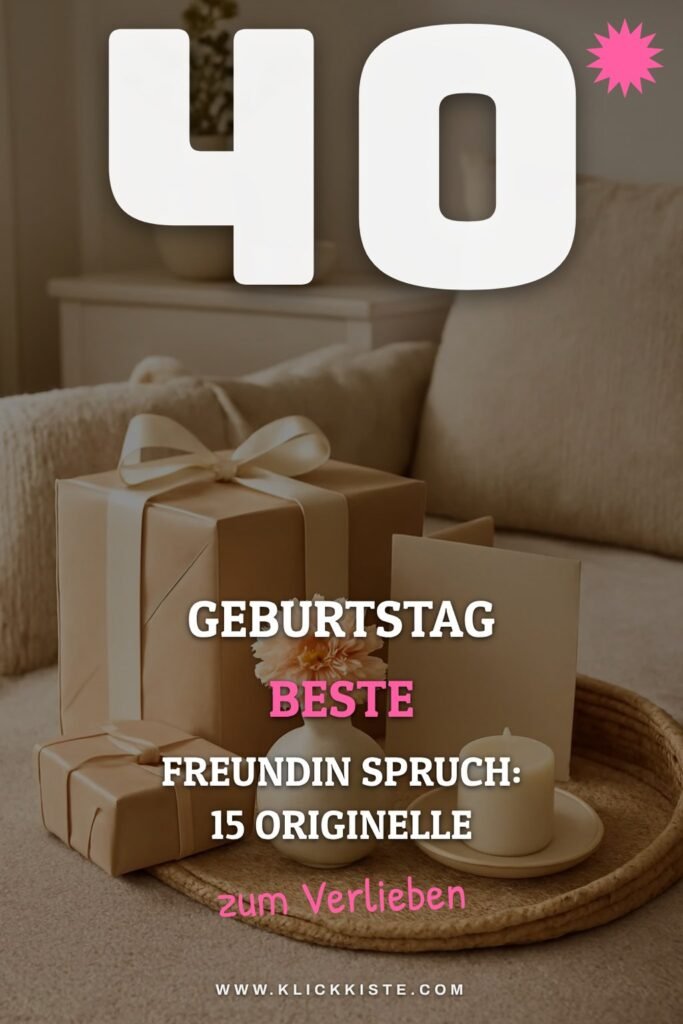 40 Geburtstag Beste Freundin Spruch: 15 originelle Ideen für 2026