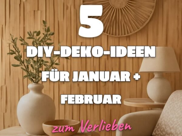 5 DIY-Deko-Ideen für Januar + Februar