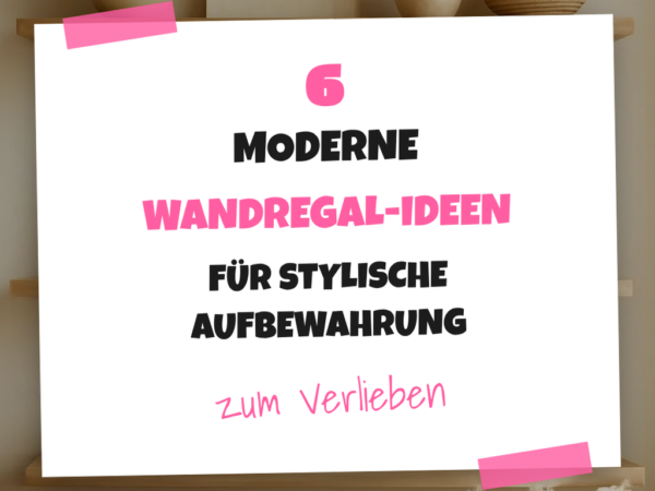 6 moderne Wandregal-Ideen für stylische Aufbewahrung
