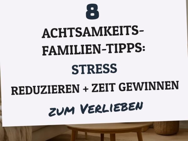 8 Achtsamkeits-Familien-Tipps: Stress reduzieren + Zeit gewinnen