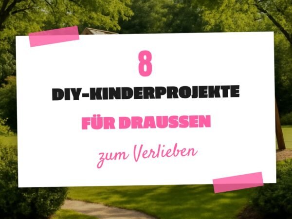 8 DIY-Kinderprojekte für draußen