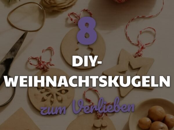 8 DIY-Weihnachtskugeln — selbstgemacht + einzigartig
