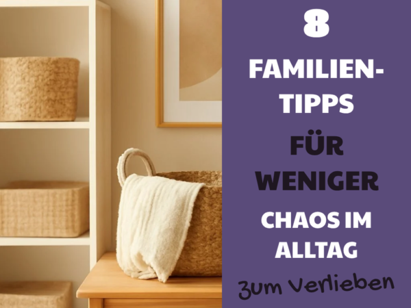 8 Familien-Tipps für weniger Chaos im Alltag mit Kindern