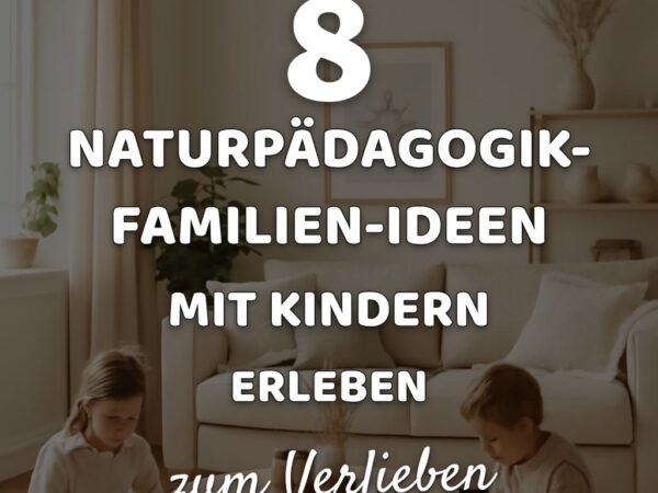 8 Naturpädagogik-Familien-Ideen mit Kindern erleben