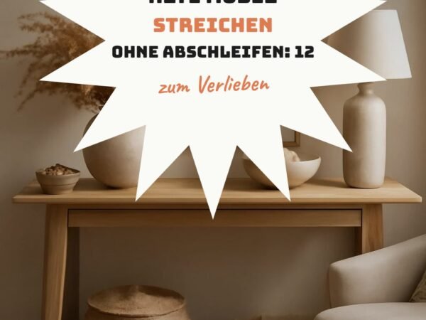 Alte Möbel Streichen ohne Abschleifen: 12 kreative Ideen zum Selbermachen