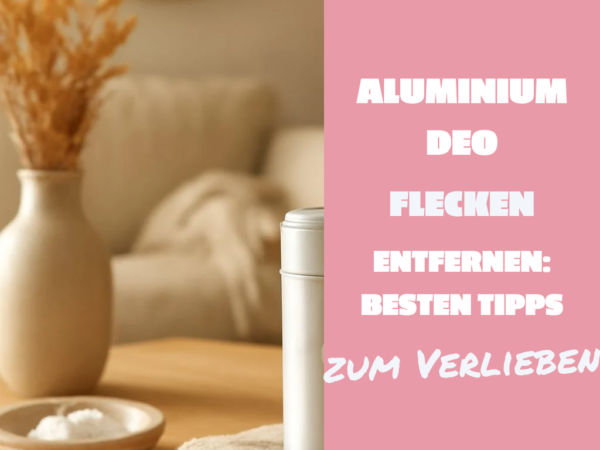Aluminium Deo Flecken Entfernen: Die besten Tipps & Hausmittel