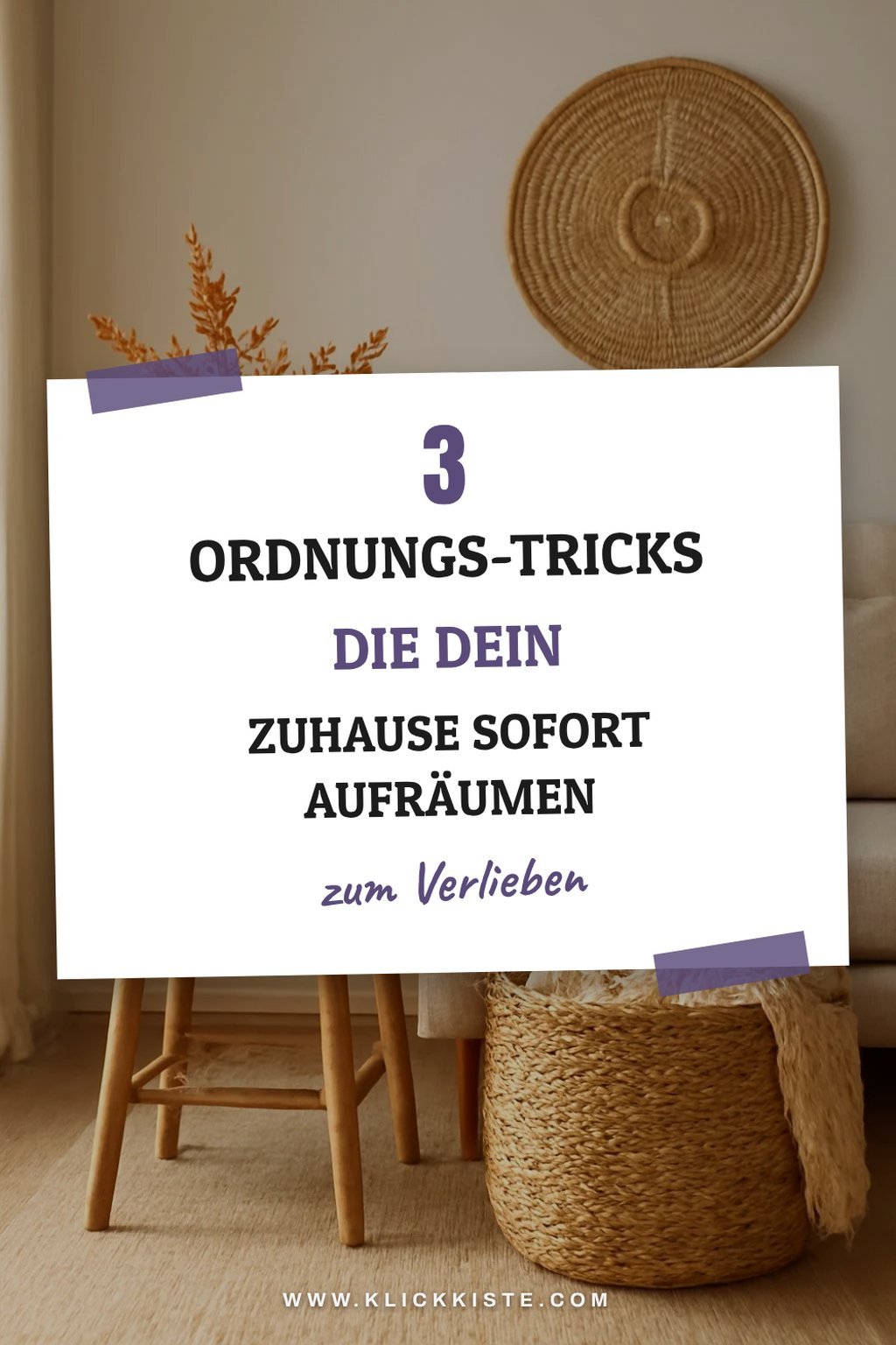 Schluss mit Unordnung: 3 clevere Ordnungs-Tricks für jeden Raum