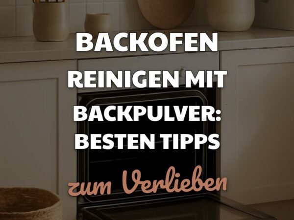 Backofen Reinigen mit Backpulver: Die besten Tipps & Hausmittel