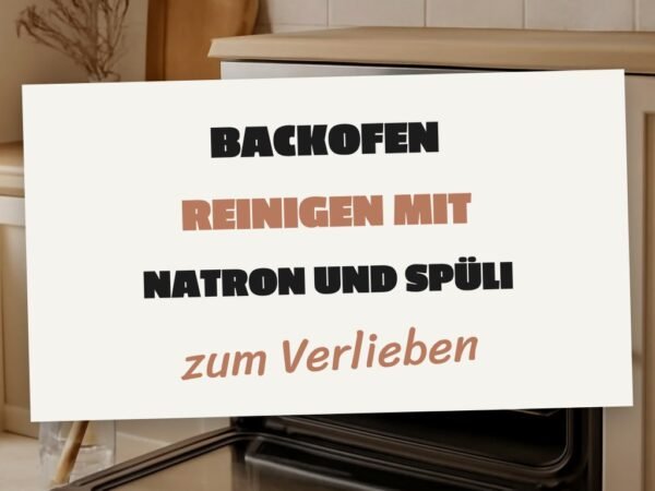 Backofen Reinigen mit Natron und Spüli: Die besten Tipps & Hausmittel