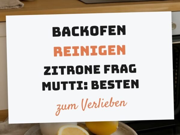 Backofen Reinigen Zitrone Frag Mutti: Die besten Tipps & Hausmittel