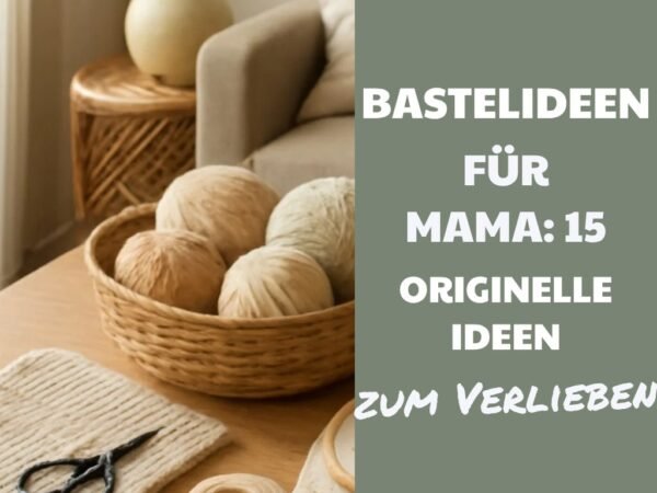 Bastelideen für Mama: 15 originelle Ideen für 2026