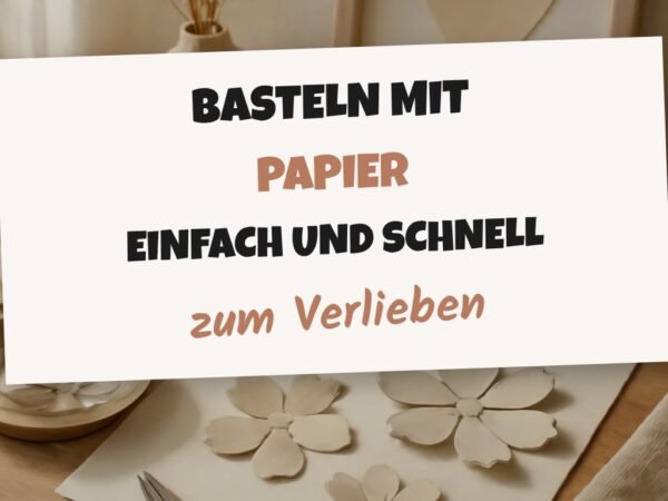 Basteln mit Papier Einfach und Schnell: 12 kreative Ideen zum Selbermachen