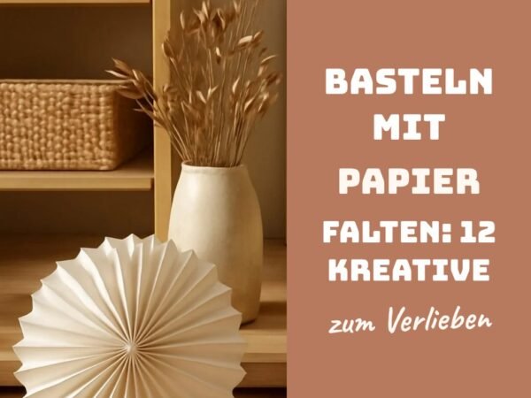Basteln mit Papier Falten: 12 kreative Ideen zum Selbermachen
