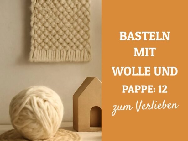 Basteln mit Wolle und Pappe: 12 kreative Ideen zum Selbermachen