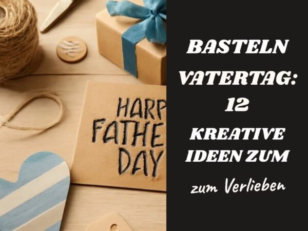 Basteln Vatertag: 12 kreative Ideen zum Selbermachen