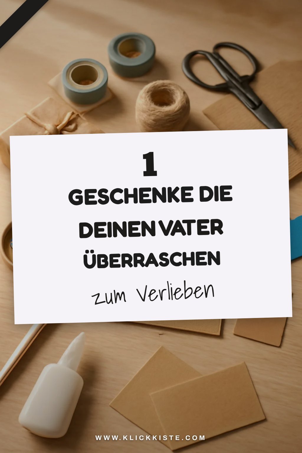 So bastelst du kreative Geschenke für Vatertag