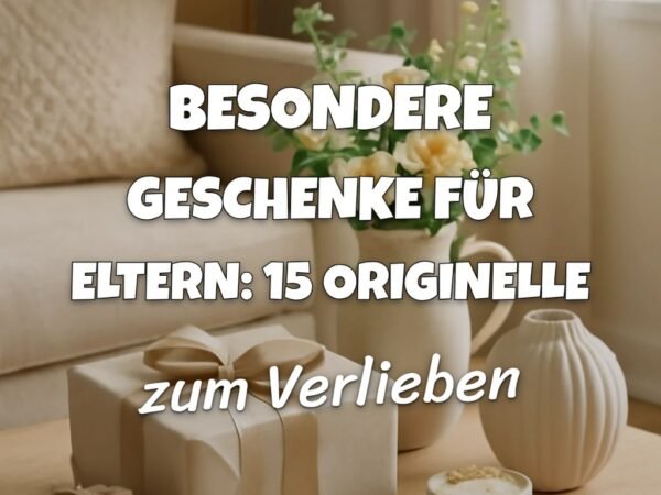 Besondere Geschenke für Eltern: 15 originelle Ideen für 2026