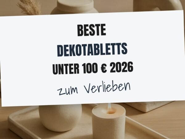 Beste Dekotabletts unter 100 € 2026: Top 8 stilvoll + budgetfreundlich