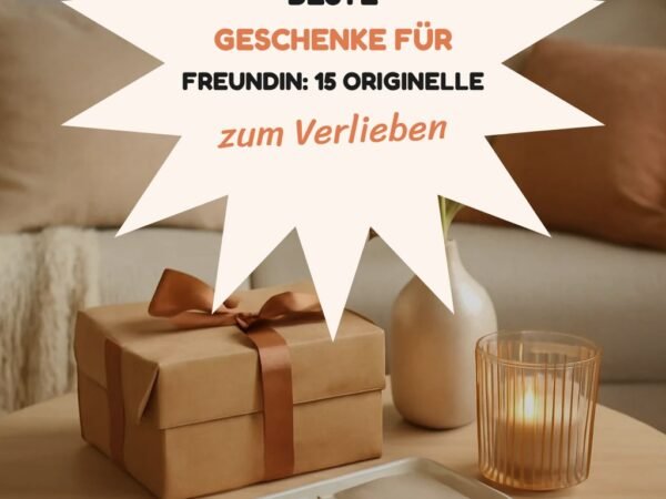 Beste Geschenke für Freundin: 15 originelle Ideen für 2026