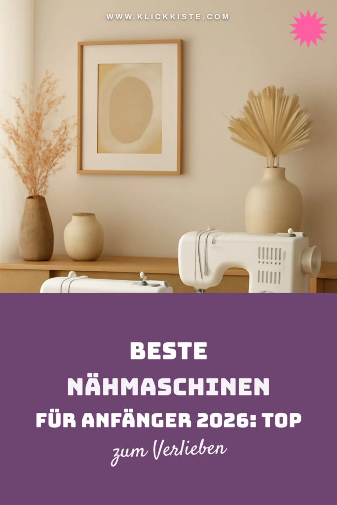 Beste Nähmaschinen für Anfänger 2026: Top 10 einfach + langlebig