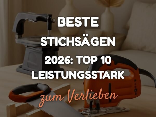 Beste Stichsägen 2026: Top 10 leistungsstark + präzise