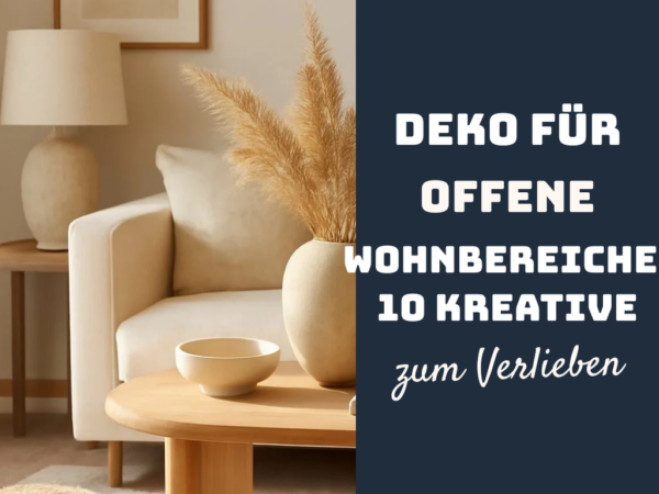 Deko für offene Wohnbereiche: 10 kreative Einrichtungs-Ideen