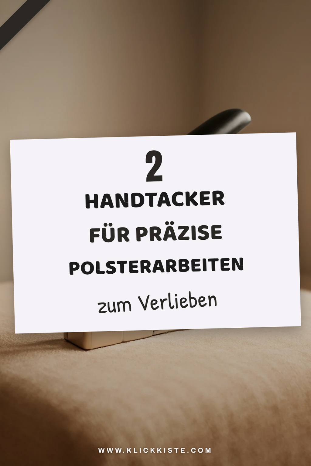 Die besten Handtacker für präzise Polsterarbeiten