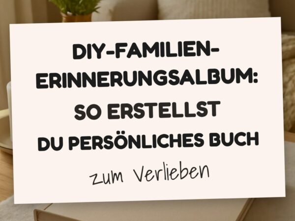 DIY-Familien-Erinnerungsalbum: So erstellst du ein persönliches Buch