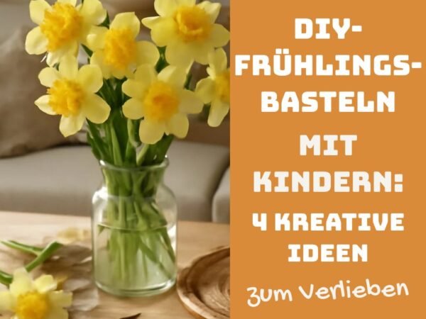 DIY-Frühlings-Basteln mit Kindern: 4 kreative Ideen für kleine Hände